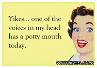 yikes-one-of-the-voices-my-head-potty-mouth-today-ecard.jpg