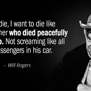 Quotation-Will-Rogers-When-I-die-I-want-to-die-like-my-grandfather-46-33-33.webp